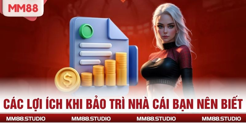 Các lợi ích khi bảo trì nhà cái bạn nên biết