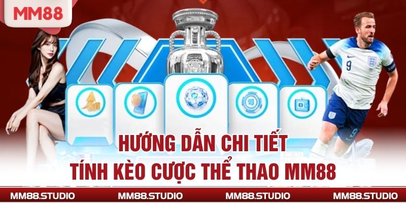 Hướng dẫn chi tiết tính kèo cược thể thao MM88