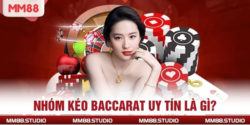 Nhóm kéo Baccarat uy tín là gì?