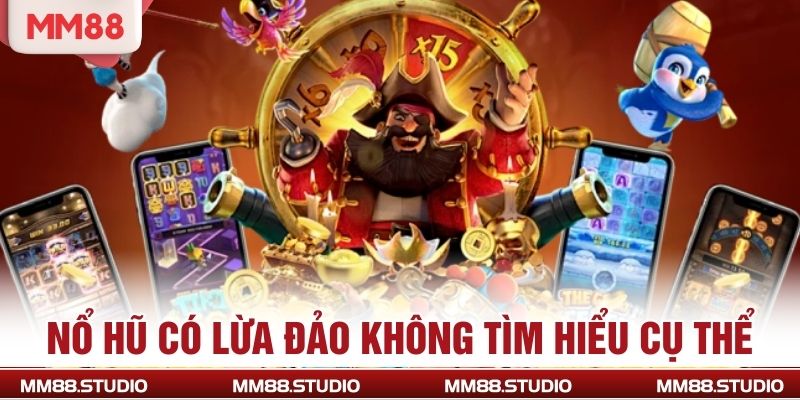 Nổ hũ có lừa đảo không tìm hiểu cụ thể